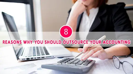 Eight Reasons Why you should Outsource your Accounting