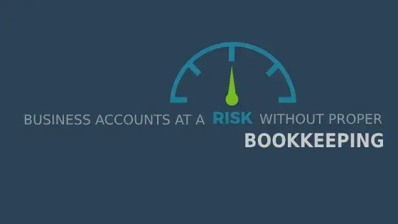 Business Accounts at a Risk Without Proper Bookkeeping